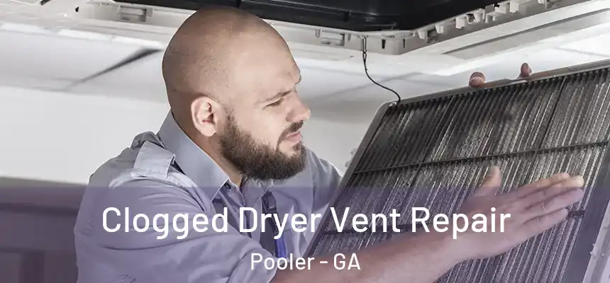  Clogged Dryer Vent Repair Pooler - GA