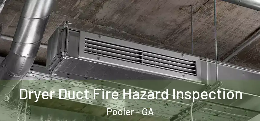  Dryer Duct Fire Hazard Inspection Pooler - GA