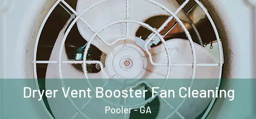 Dryer Vent Booster Fan Cleaning Pooler - GA
