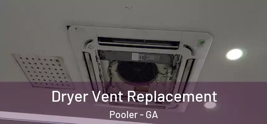  Dryer Vent Replacement Pooler - GA