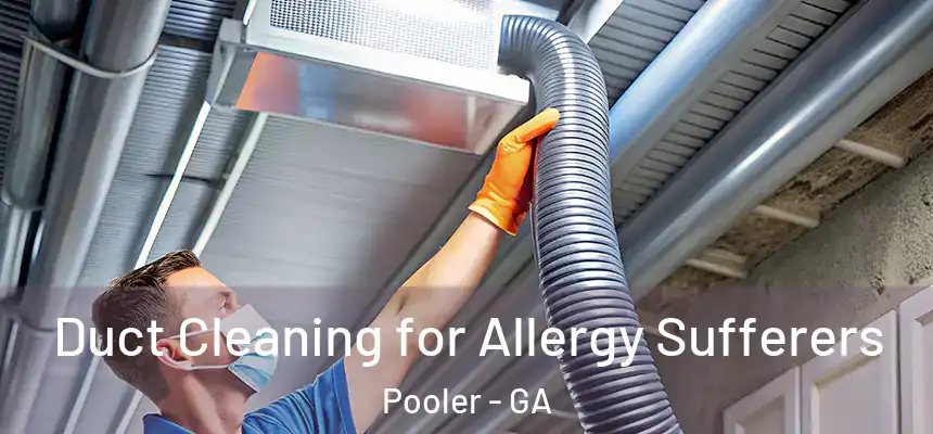  Duct Cleaning for Allergy Sufferers Pooler - GA