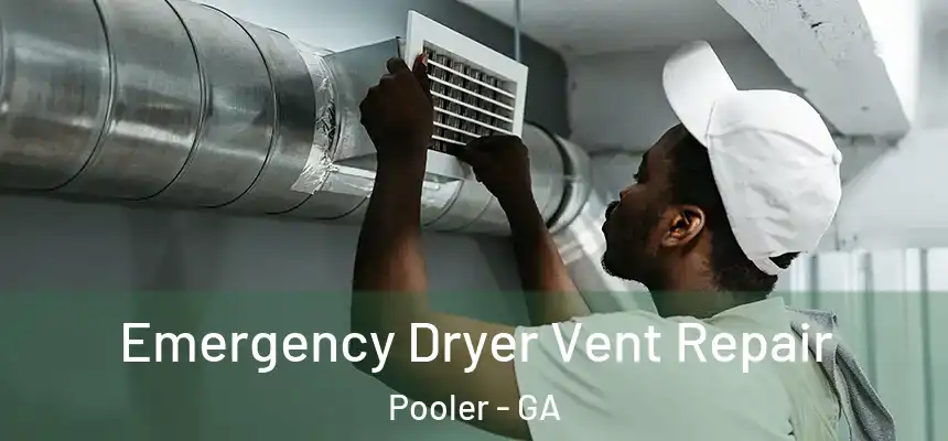  Emergency Dryer Vent Repair Pooler - GA