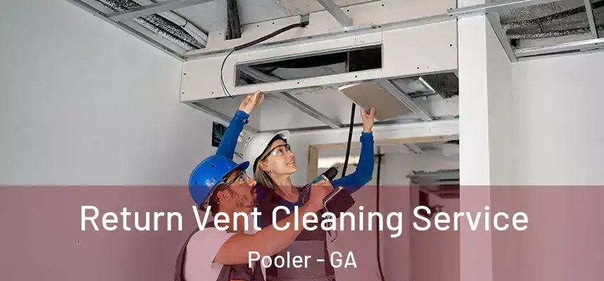  Return Vent Cleaning Service Pooler - GA