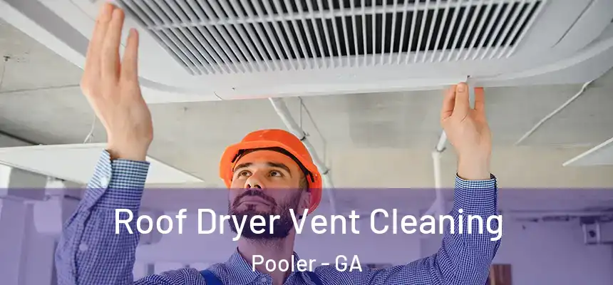  Roof Dryer Vent Cleaning Pooler - GA